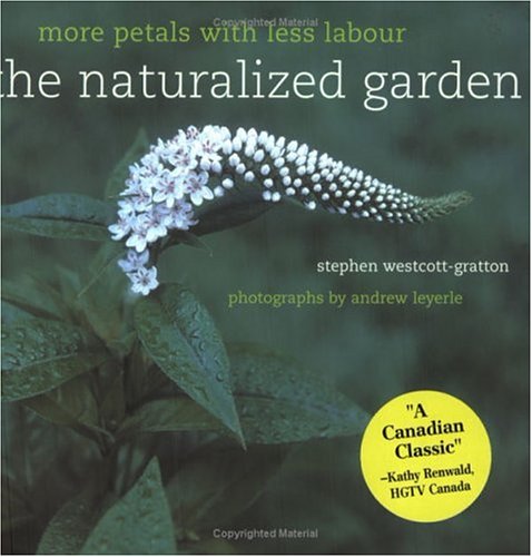 Naturalized Garden in Canada : More Petals with Less Labour  2001 9780130305718 Front Cover
