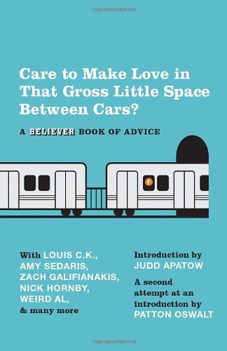 Care to Make Love in That Gross Little Space Between Cars? A Believer Book of Advice  2012 9780307743718 Front Cover