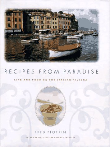 Recipes from Paradise Life and Food on the Italian Riviera  1999 9780316710718 Front Cover