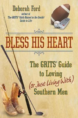 Bless His Heart The Grits Guide to Loving (Or Just Living With) Southern Men  2006 9780525949718 Front Cover