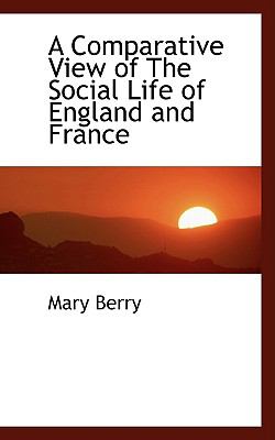 A Comparative View of the Social Life of England and France:   2008 9780554451718 Front Cover