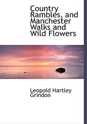 Country Rambles, and Manchester Walks and Wild Flowers:   2008 9780554493718 Front Cover