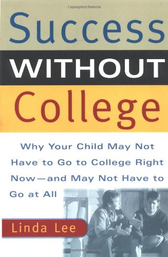 Success Without College Why Your Child May Not Have to Go to College Right Now--And May Not Have to Go at All Reprint  9780767905718 Front Cover