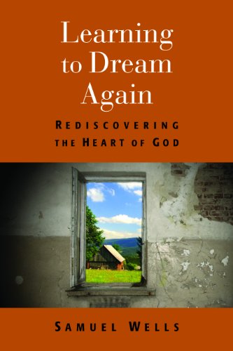 Learning to Dream Again: Rediscovering the Heart of God  2013 9780802868718 Front Cover