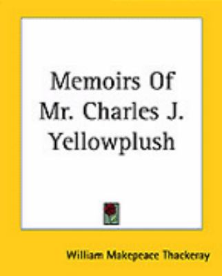 Memoirs of Mr. Charles J. Yellowplush and Other Works  Reprint  9781419133718 Front Cover