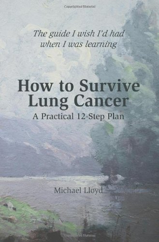 How to Survive Lung Cancer A Practical 12-Step Plan N/A 9781435704718 Front Cover