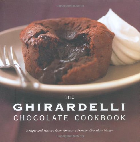 Ghirardelli Chocolate Cookbook Recipes and History from America's Premier Chocolate Maker 2nd 2007 (Revised) 9781580088718 Front Cover