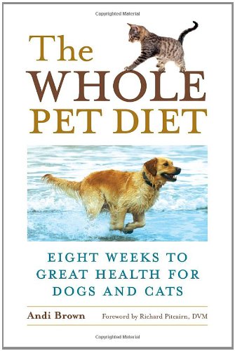 Whole Pet Diet Eight Weeks to Great Health for Dogs and Cats  2006 9781587612718 Front Cover