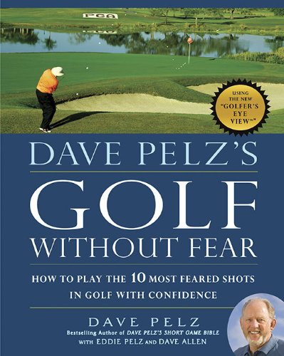 Dave Pelz's Golf Without Fear How to Play the 10 Most Feared Shots in Golf with Confidence  2010 9781592405718 Front Cover