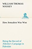 How Jerusalem Was Won Being the Record of Allenby's Campaign in Palestine  N/A 9783849172718 Front Cover