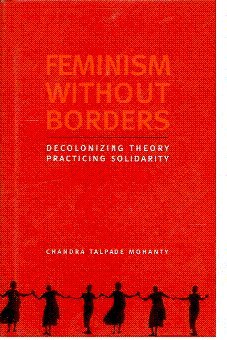 Feminism Without Borders Decolonizing Theory, Practicing Solidarity  2003 9788186706718 Front Cover