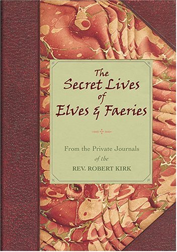 Secret Life of Elves and Faeries : The Private Journal of Robert Kirk N/A 9780007200719 Front Cover
