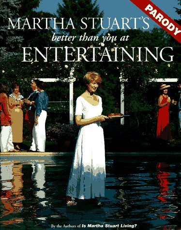 Martha Stuart's Better Than You at Entertaining (A Parody) N/A 9780060951719 Front Cover
