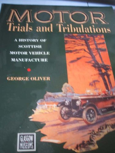 Motor Trials and Tribulations - A History of Scottish Vehicle Manufacture   1993 9780114951719 Front Cover