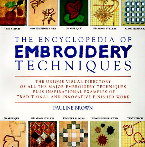 Encyclopedia of Embroidery Techniques The Unique Visual Directory of all the Major Embroidery Techniques N/A 9780140237719 Front Cover