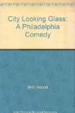 City Looking Glass : A Philadelphia Comedy Reprint  9780405082719 Front Cover