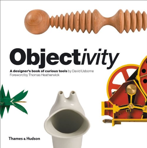 Objectivity A Designer's Book of Curious Tools  2010 9780500288719 Front Cover