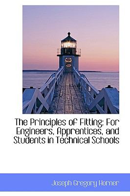 Principles of Fitting : For Engineers, Apprentices, and Students in Technical Schools N/A 9780559912719 Front Cover