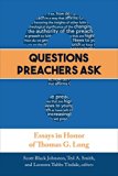Questions Preachers Ask Essays in Honor of Thomas G. Long  2016 9780664261719 Front Cover