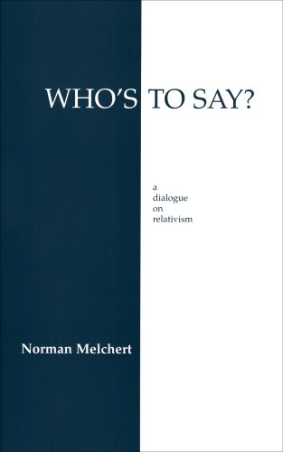 Who's to Say? A Dialogue on Relativism  1994 9780872202719 Front Cover