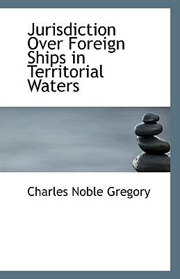 Jurisdiction over Foreign Ships in Territorial Waters N/A 9781113395719 Front Cover
