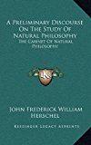 Preliminary Discourse on the Study of Natural Philosophy : The Cabinet of Natural Philosophy N/A 9781163431719 Front Cover
