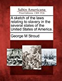 Sketch of the Laws Relating to Slavery in the Several States of the United States of America  N/A 9781275806719 Front Cover