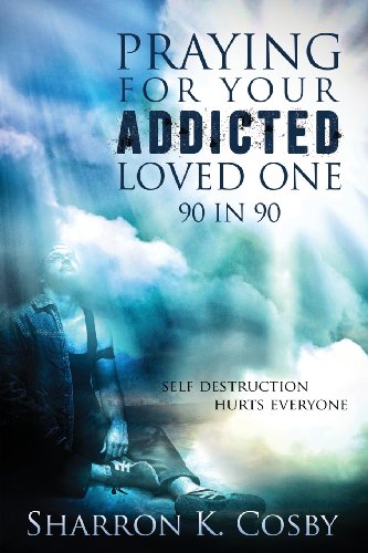 Praying for Your Addicted Loved One: 90 in 90  2011 9781624800719 Front Cover