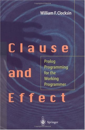 Clause and Effect Prolog Programming for the Working Programmer  1997 9783540629719 Front Cover
