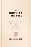 Birth of the Pill How Four Crusaders Reinvented Sex and Launched a Revolution  2014 9780393073720 Front Cover