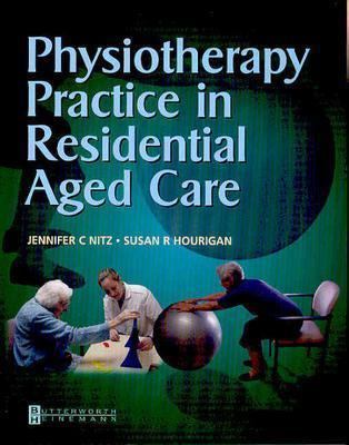 Physiotherapy Practice in Residential Aged Care   2004 9780750687720 Front Cover