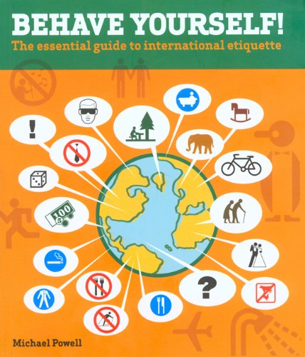 Behave Yourself! The Essential Guide to International Etiquette  2005 9780762736720 Front Cover