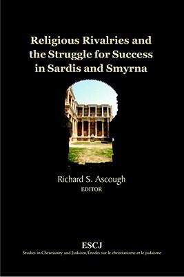 Religious Rivalries and the Struggle for Success in Sardis and Smyrna   2005 9780889204720 Front Cover