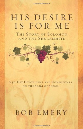 His Desire Is for Me A 30-Day Devotional and Commentary on the Song of Songs 2nd 2011 9780966974720 Front Cover