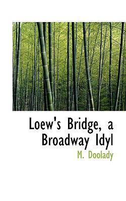 Loew's Bridge, a Broadway Idyl  N/A 9781110554720 Front Cover