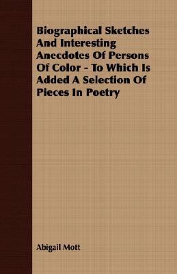 Biographical Sketches and Interesting Anecdotes of Persons of Color - to Which Is Added a Selection of Pieces in Poetry  N/A 9781406721720 Front Cover