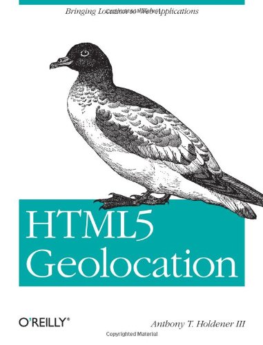 HTML5 Geolocation Bringing Location to Web Applications  2011 9781449304720 Front Cover