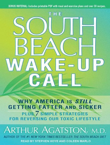 The South Beach Wake-up Call: 7 Simple Strategies for Age-reversing, Life-saving Weight Loss and Better Health  2011 9781452654720 Front Cover
