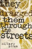 They Dragged Them Through the Streets A Novel 2nd 2013 9781573661720 Front Cover