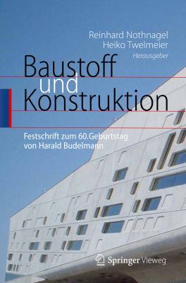 Baustoff Und Konstruktion: Festschrift Zum 60. Geburtstag Von Harald Budelmann  2012 9783642295720 Front Cover