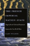French Imperial Nation-State Negritude and Colonial Humanism Between the Two World Wars  2005 9780226897721 Front Cover
