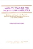 Mobility Training for People with Disabilities : Children and Adults with Physical, Mental, Visual and Hearing Impairments Can Learn to Travel N/A 9780398055721 Front Cover