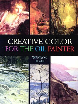 Creative Color for the Oil Painter  2nd 1999 9780486404721 Front Cover