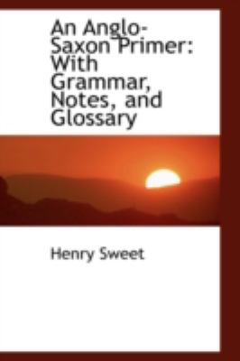 An Anglo-saxon Primer: With Grammar, Notes, and Glossary  2008 9780559285721 Front Cover