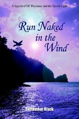 Run Naked in the Wind:A Legend of Ol' Piccimuc and the Spook Light A Legend of Ol' Piccimuc and the Spook Light N/A 9780595656721 Front Cover