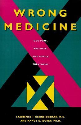 Wrong Medicine Doctors, Patients and Futile Treatment  1995 9780801863721 Front Cover