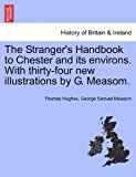 Stranger's Handbook to Chester and Its Environs with Thirty-Four New Illustrations by G Measom  N/A 9781241604721 Front Cover