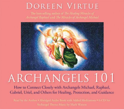 Archangels 101 How to Connect Closely with Archangels Michael, Raphael, Uriel, Gabriel and Others for Healing, Protection, and Guidance  2010 (Unabridged) 9781401930721 Front Cover