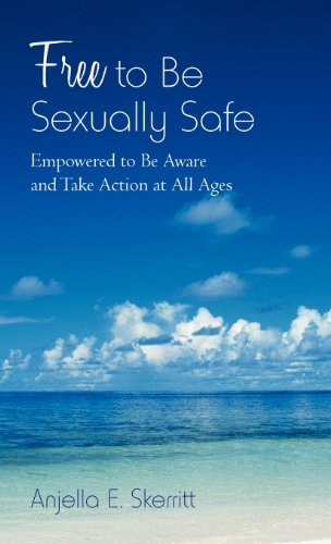 Free to Be Sexually Safe Empowered to Be Aware and Take Action at All Ages  2012 9781475948721 Front Cover