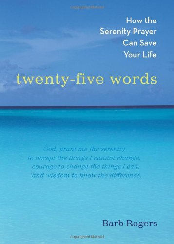 Twenty-Five Words How the Serenity Prayer Can Save Your Life  2005 9781590030721 Front Cover